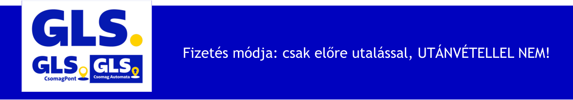 Fizetés módja: csak előre utalással, UTÁNVÉTELLEL NEM!
